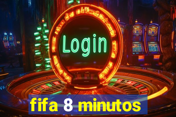 fifa 8 minutos